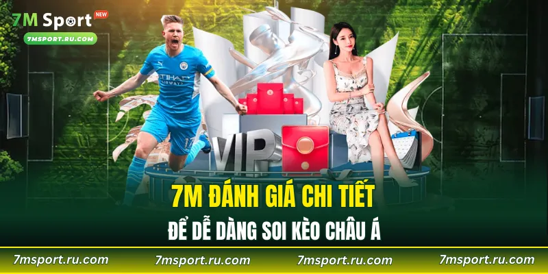 7M đánh giá chi tiết để bạn đọc dễ dàng soi kèo châu Á