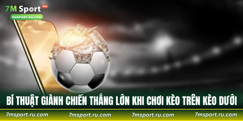 Bí thuật giành được chiến thắng lớn khi chơi kèo trên kèo dưới