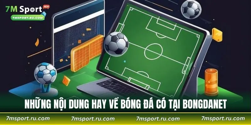 Những nội dung hay về bóng đá có tại Bongdanet