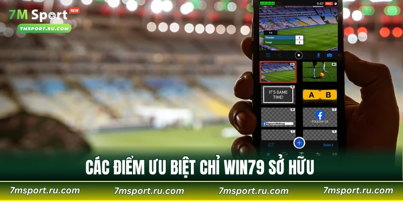 Các điểm ưu biệt chỉ WIN79 sở hữu 