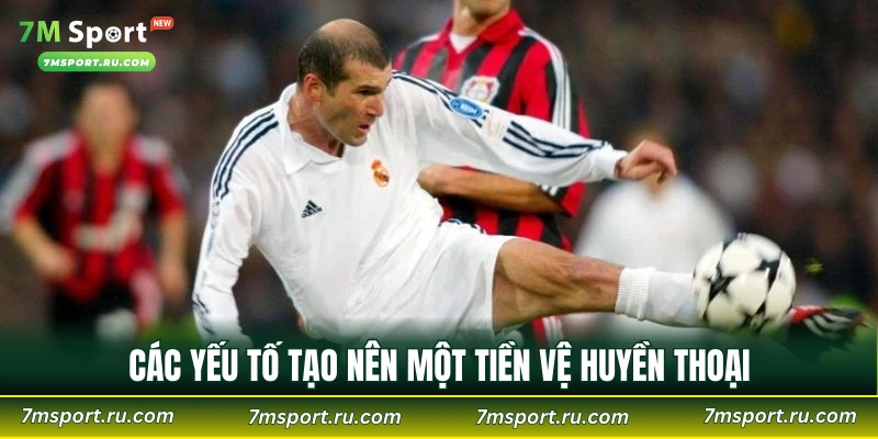 Các yếu tố tạo nên một tiền vệ huyền thoại