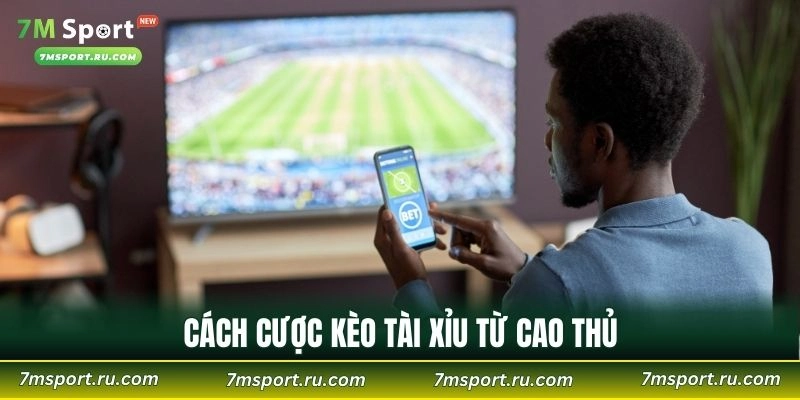 Cách cược kèo tài xỉu từ cao thủ