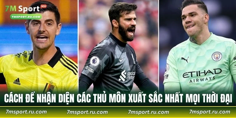 Cách để nhận diện các thủ môn xuất sắc nhất mọi thời đại
