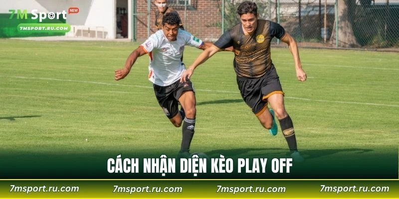Cách nhận diện kèo play off