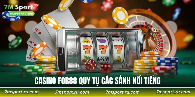 Casino FOR88 quy tụ các sảnh nổi tiếng