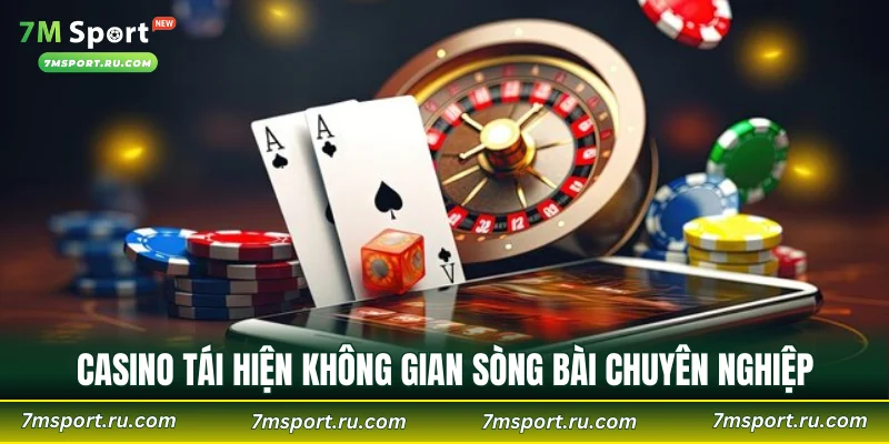 Casino tái hiện không gian sòng bài chuyên nghiệp