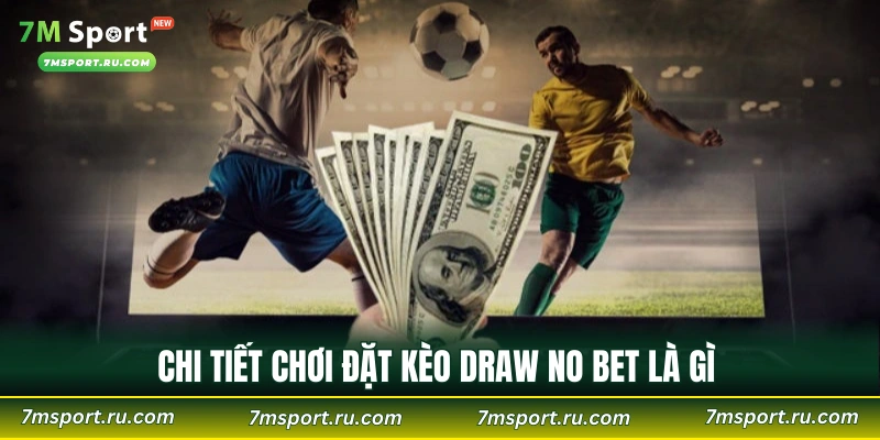 Chi tiết chơi đặt kèo Draw No Bet là gì 