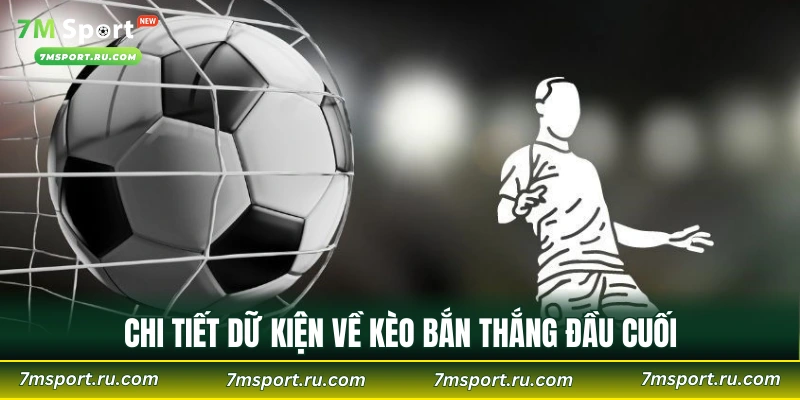 Chi tiết dữ kiện về kèo bắn thắng đầu cuối