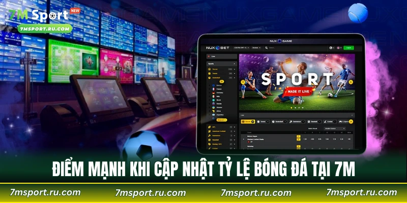 Điểm mạnh khi cập nhật tỷ lệ bóng đá tại 7M