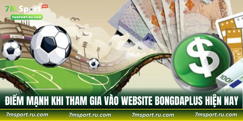 Điểm mạnh khi tham gia vào website Bongdaplus hiện nay