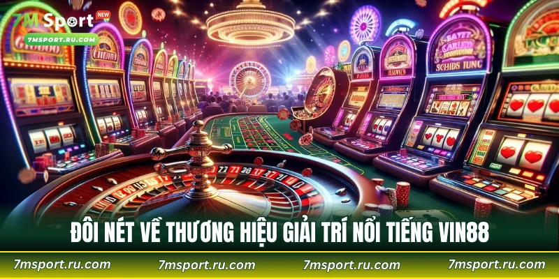 Đôi nét về thương hiệu giải trí nổi tiếng VIN88