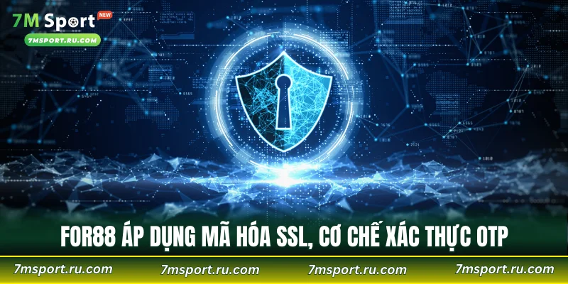 FOR88 áp dụng mã hóa SSL, cơ chế xác thực OTP