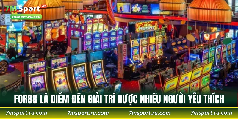 FOR88 là điểm đến giải trí được nhiều người yêu thích