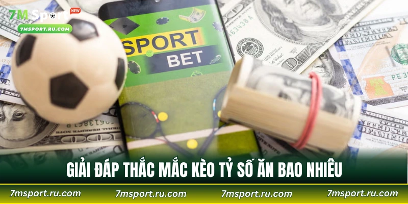 Giải đáp thắc mắc kèo tỷ số ăn bao nhiêu
