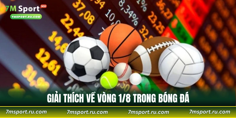 Giải thích về vòng 1/8 trong bóng đá