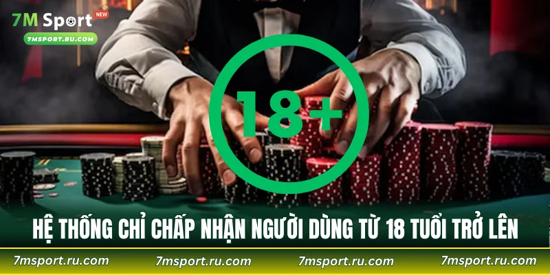Hệ thống chỉ chấp nhận người dùng từ 18 tuổi trở lên