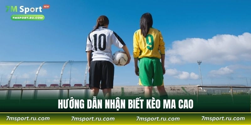 Hướng dẫn nhận biết kèo ma cao