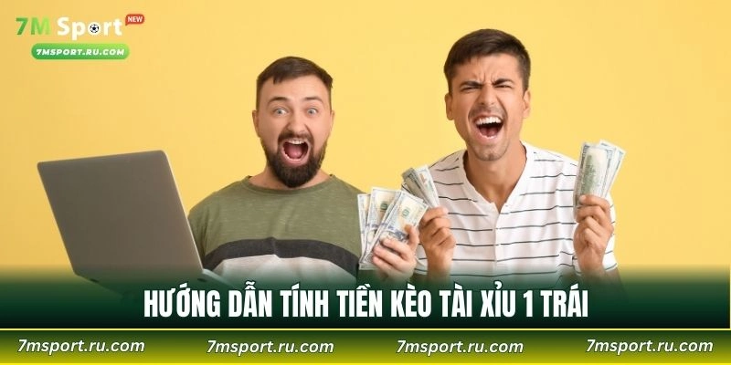 Hướng dẫn tính tiền kèo tài xỉu 1 trái