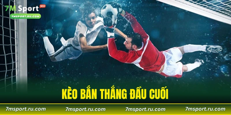 KÈo bàn thắng đầu cuối