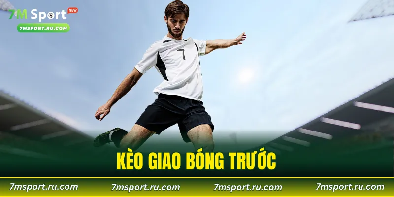 Kèo Giao Bóng Trước – 3 Điều Cần Biết Trước Khi Xuống Tiền