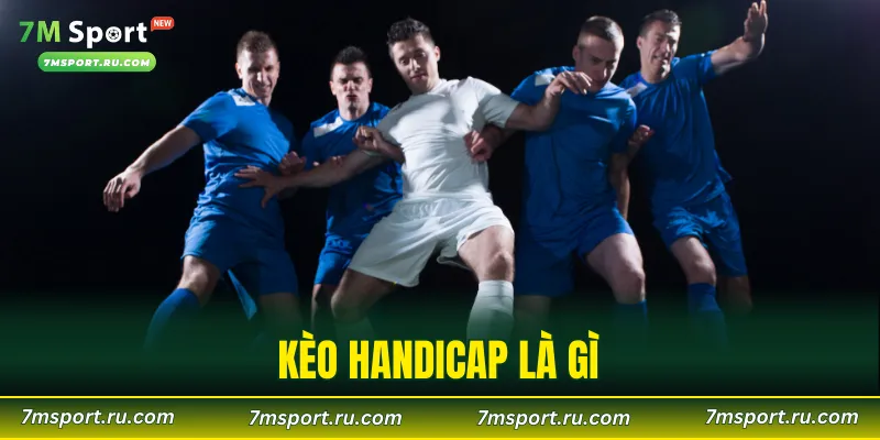 Kèo Handicap Là Gì? 3 Điều Quan Trọng Cần Nắm Khi Tham Gia