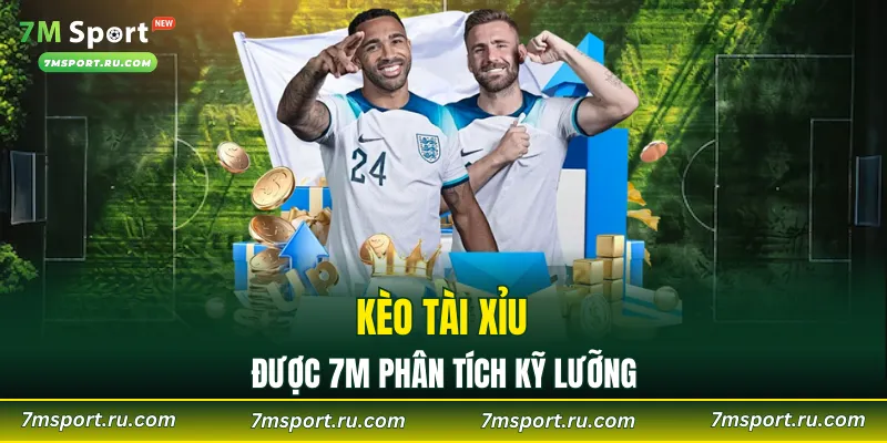 Kèo tài xỉu được 7M phân tích kỹ lưỡng