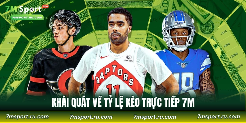 Khái quát về tỷ lệ kèo trực tiếp 7M