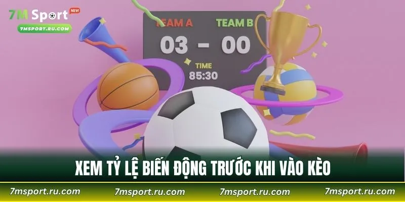 Xem tỷ lệ biến động trước khi vào kèo