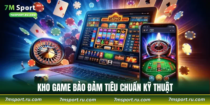 Kho game bảo đảm tiêu chuẩn kỹ thuật