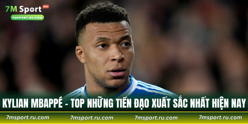 Kylian Mbappé - Top những tiền đạo xuất sắc nhất hiện nay