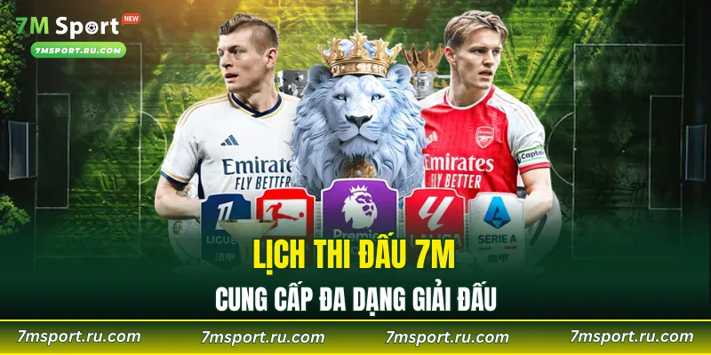 Lịch thi đấu 7M cung cấp đa dạng giải đấu