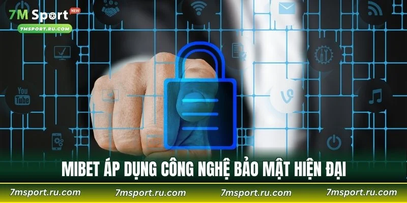 MIBET áp dụng công nghệ bảo mật hiện đại