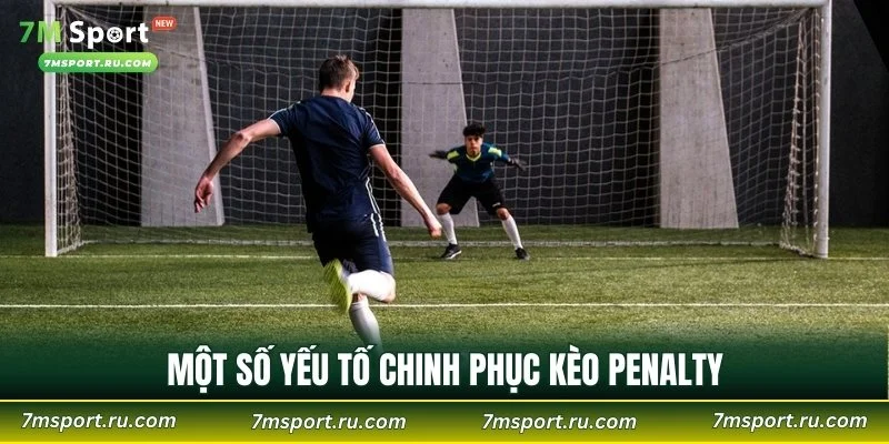Một số yếu tố chinh phục kèo penalty