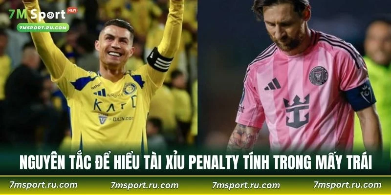 Nguyên tắc cơ bản để hiểu Tài Xỉu Penalty tính trong mấy trái