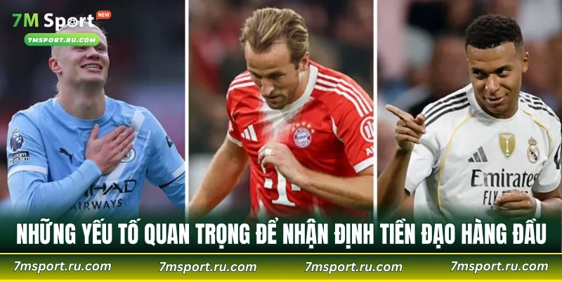 Những yếu tố quan trọng để nhận định tiền đạo hàng đầu