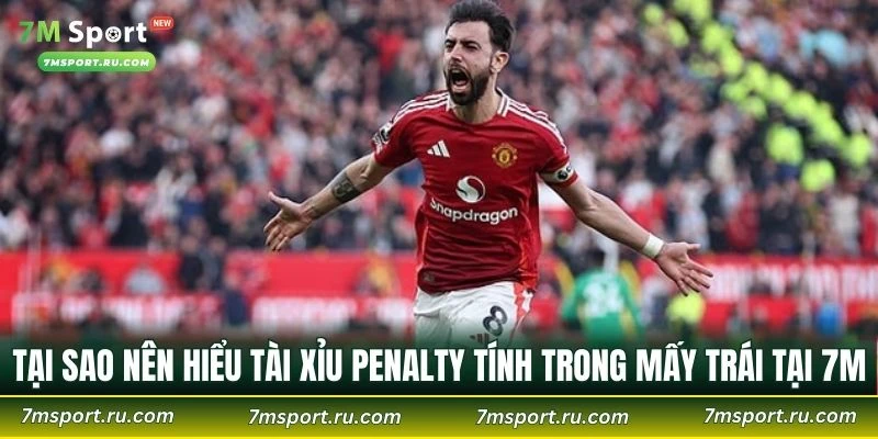 Tại sao nên hiểu Tài Xỉu Penalty tính trong mấy trái tại 7M