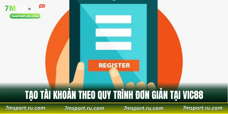 Tạo tài khoản theo quy trình đơn giản tại VIC88