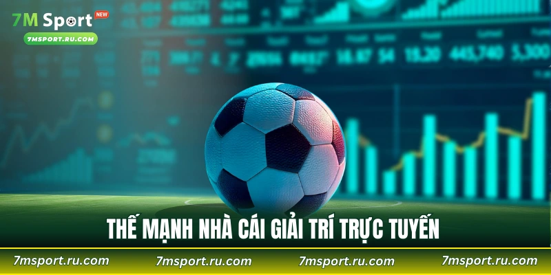 Thế mạnh nhà cái giải trí trực tuyến  