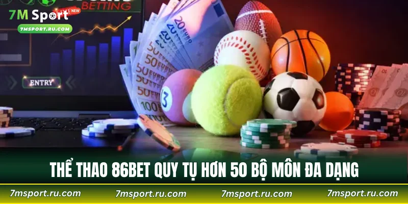Thể thao 86BET quy tụ hơn 50 bộ môn đa dạng