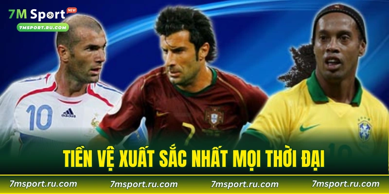 Tiền Vệ Xuất Sắc Nhất Mọi Thời Đại – Trái Tim Của Đội Hình