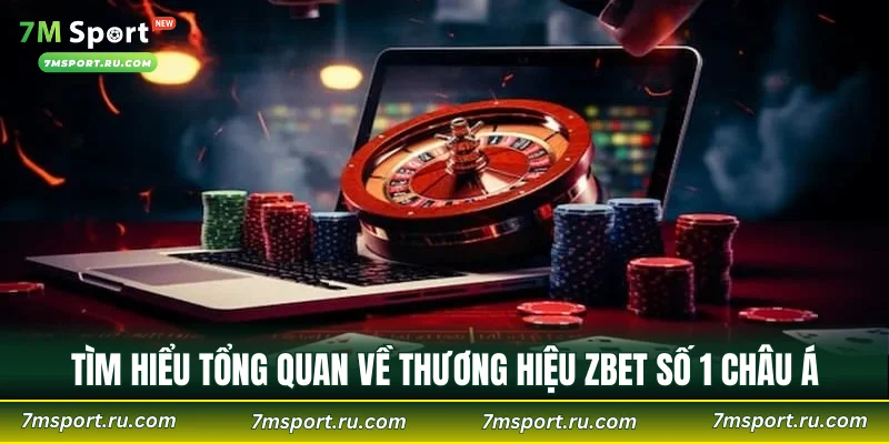 Tìm hiểu tổng quan về thương hiệu ZBET số 1 châu Á