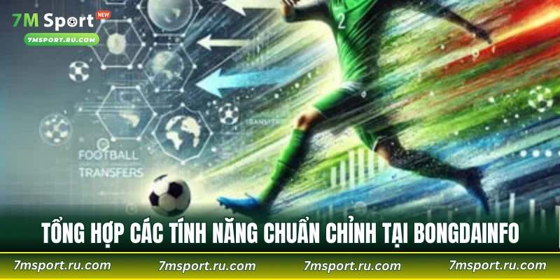 Tổng hợp các tính năng chuẩn chỉnh tại Bongdainfo