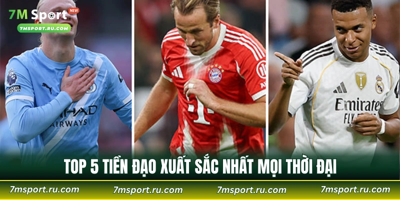 Top 5 tiền đạo xuất sắc nhất mọi thời đại