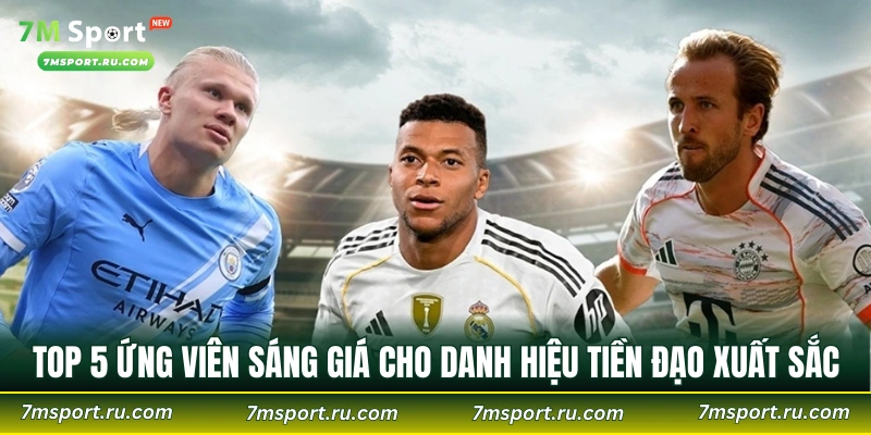 Top 5 ứng viên sáng giá cho danh hiệu tiền đạo xuất sắc nhất