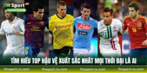 Top Hậu Vệ Xuất Sắc Nhất Mọi Thời Đại