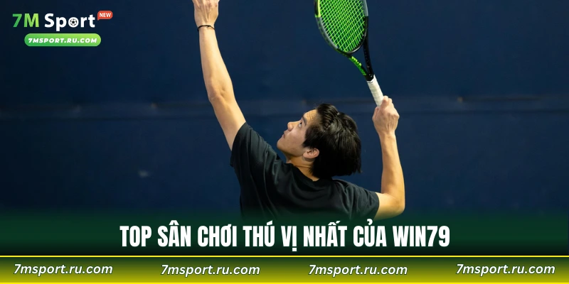 Top sân chơi thú vị nhất của WIN79