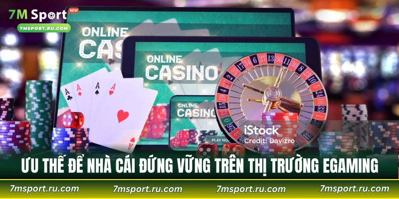 Ưu thế để nhà cái đứng vững trên thị trường eGaming