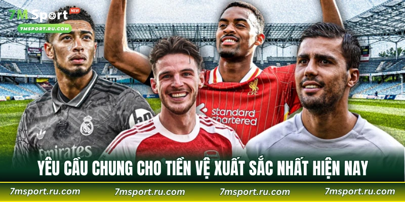 Yêu cầu chung cho tiền vệ xuất sắc nhất hiện nay